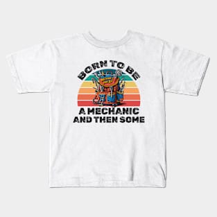 Born to be a mechanic and then some! Kids T-Shirt